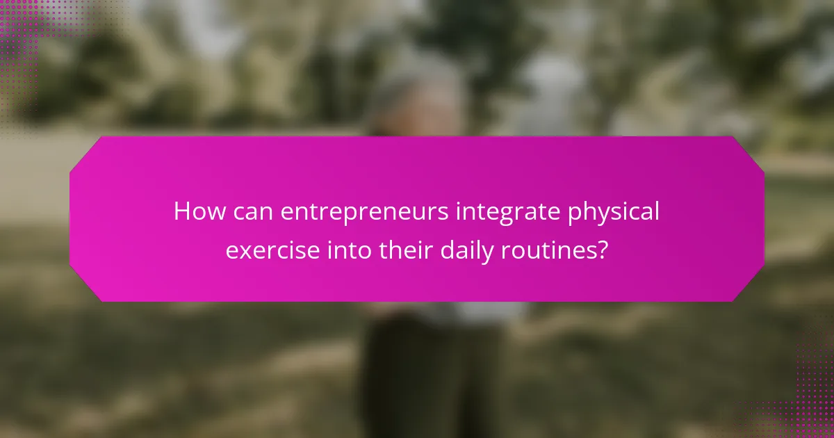 How can entrepreneurs integrate physical exercise into their daily routines?