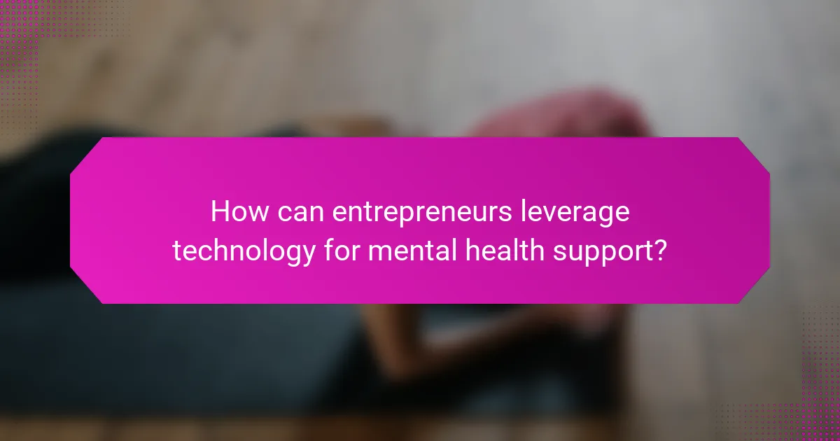 How can entrepreneurs leverage technology for mental health support?