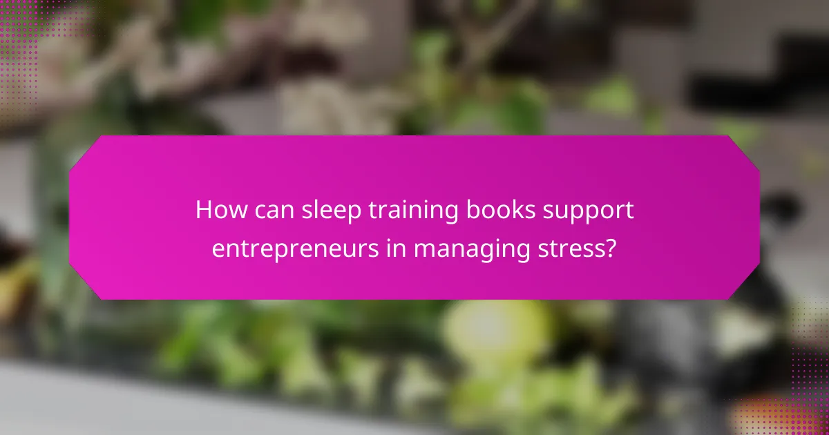 How can sleep training books support entrepreneurs in managing stress?