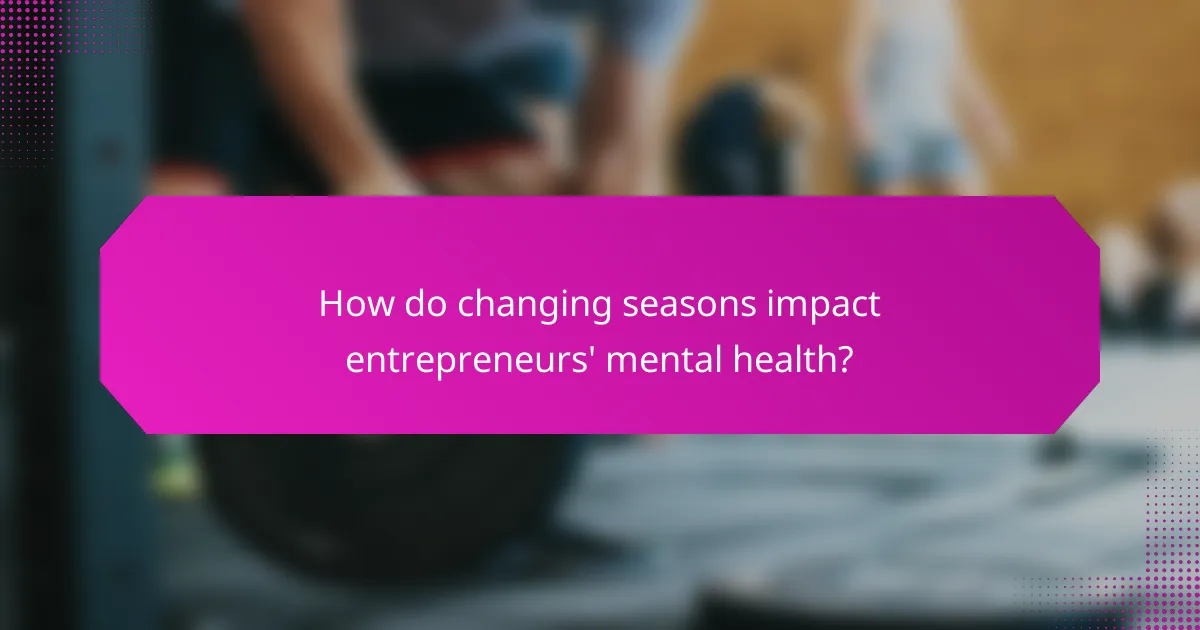 How do changing seasons impact entrepreneurs' mental health?