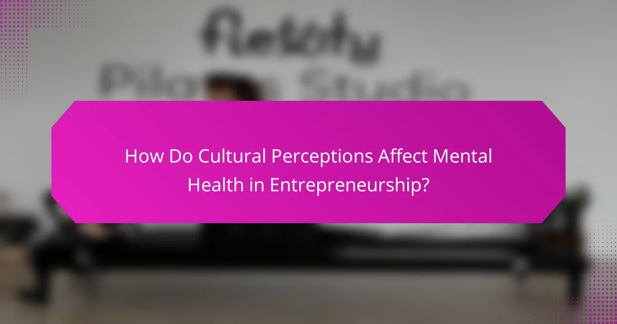 How Do Cultural Perceptions Affect Mental Health in Entrepreneurship?
