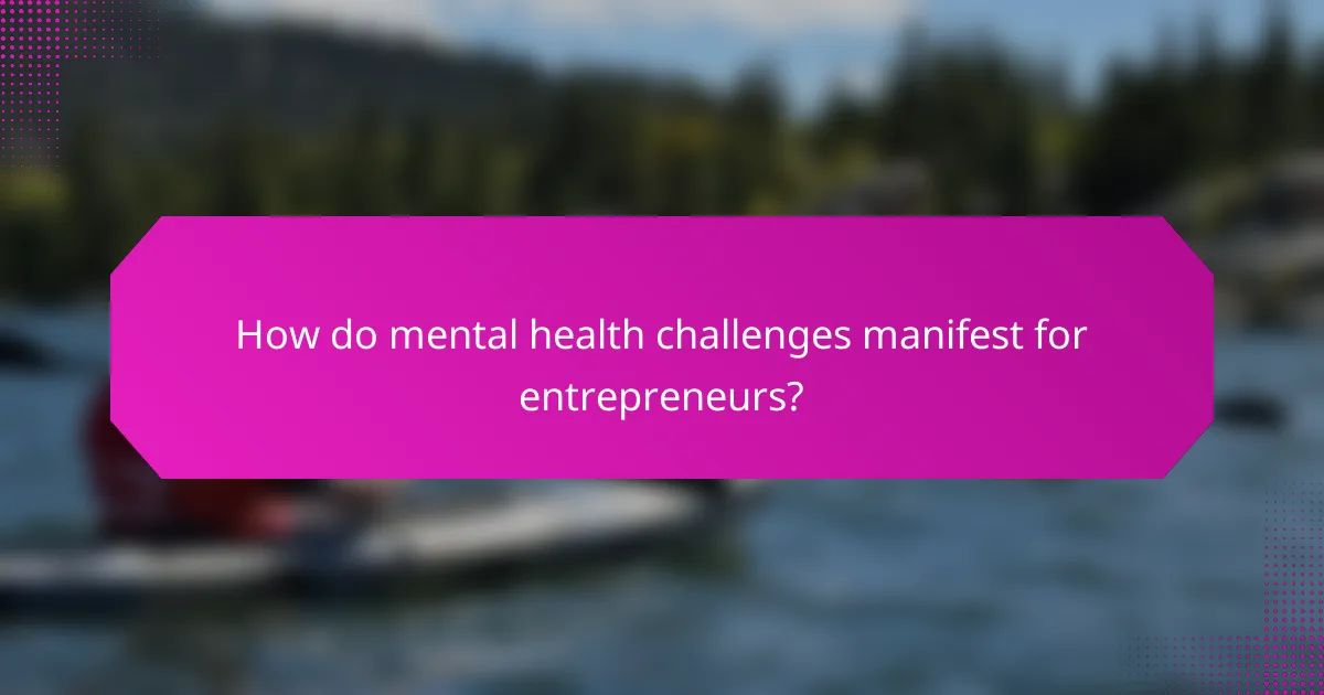 How do mental health challenges manifest for entrepreneurs?