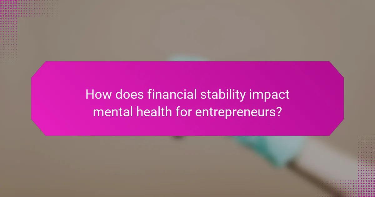 How does financial stability impact mental health for entrepreneurs?