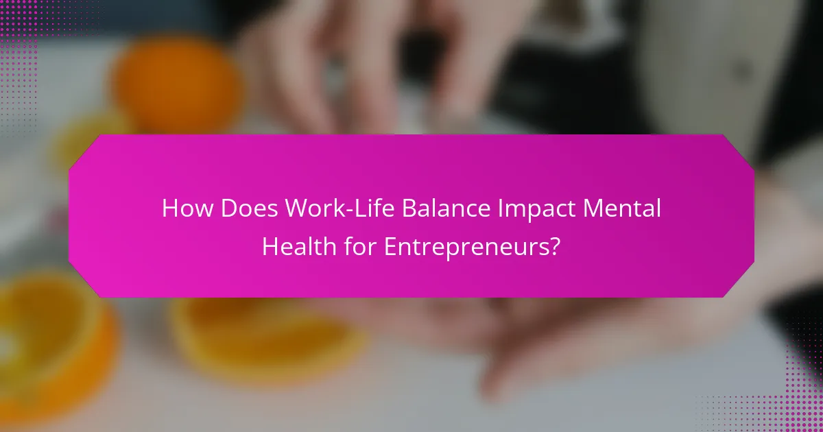 How Does Work-Life Balance Impact Mental Health for Entrepreneurs?
