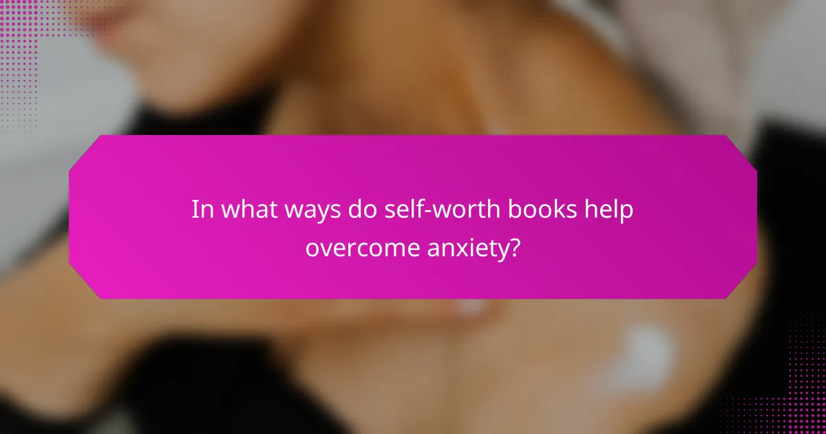In what ways do self-worth books help overcome anxiety?