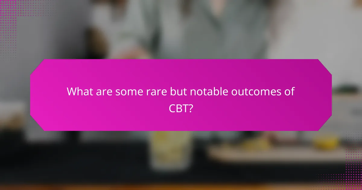 What are some rare but notable outcomes of CBT?