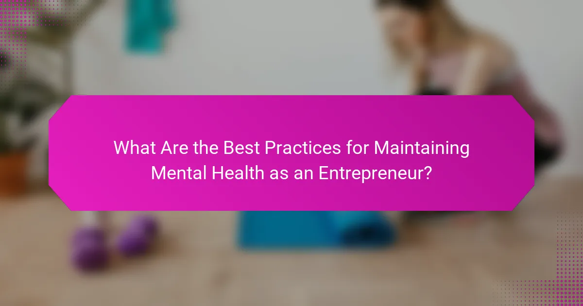 What Are the Best Practices for Maintaining Mental Health as an Entrepreneur?