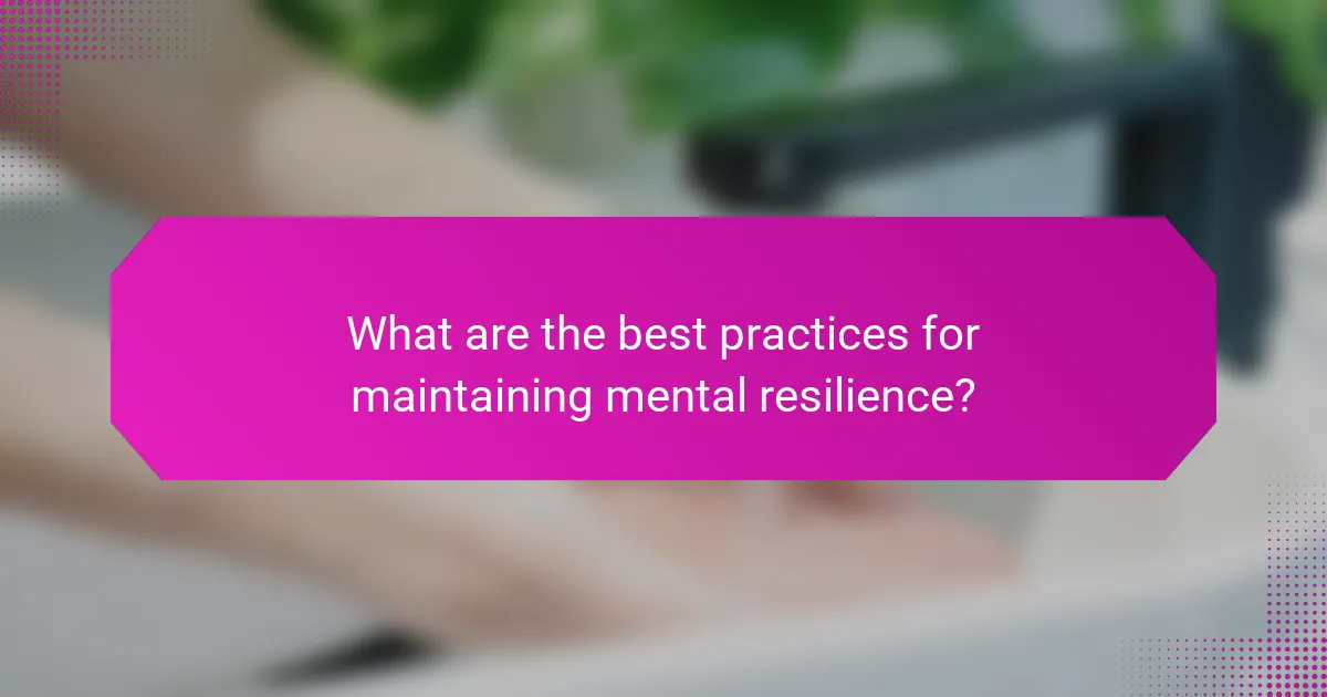 What are the best practices for maintaining mental resilience?