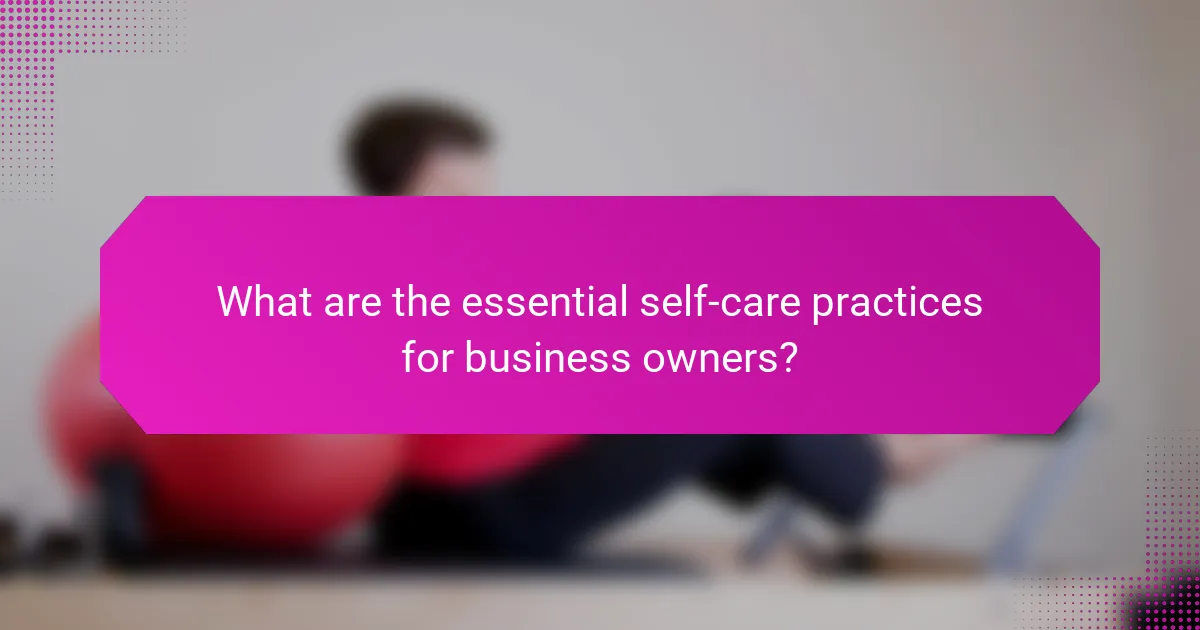 What are the essential self-care practices for business owners?
