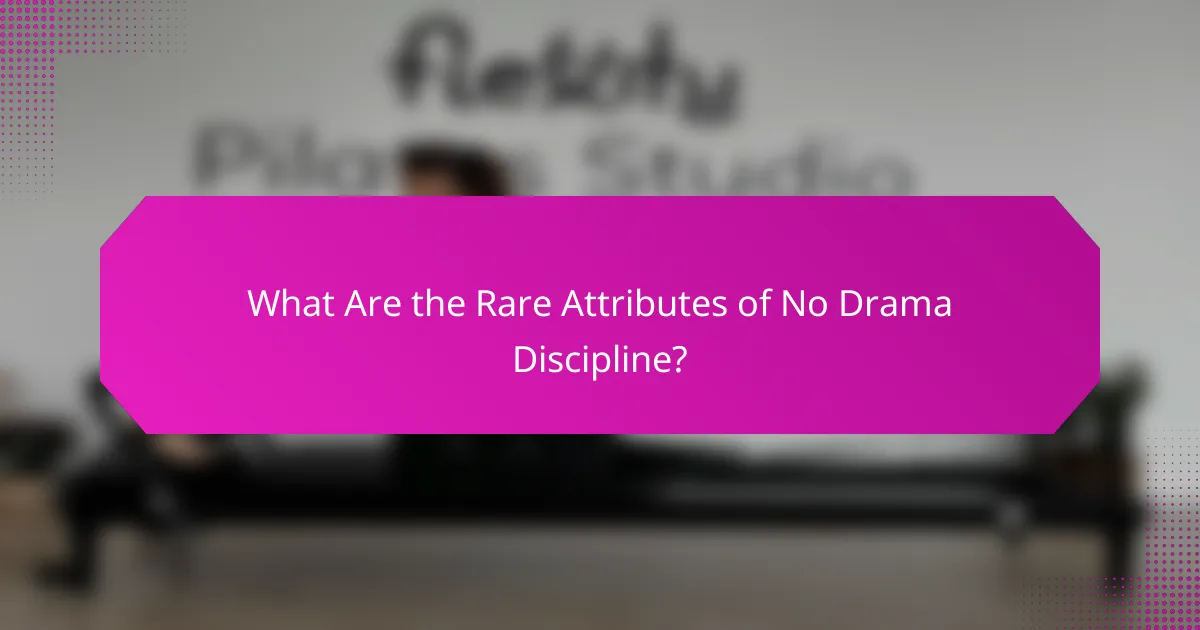 What Are the Rare Attributes of No Drama Discipline?