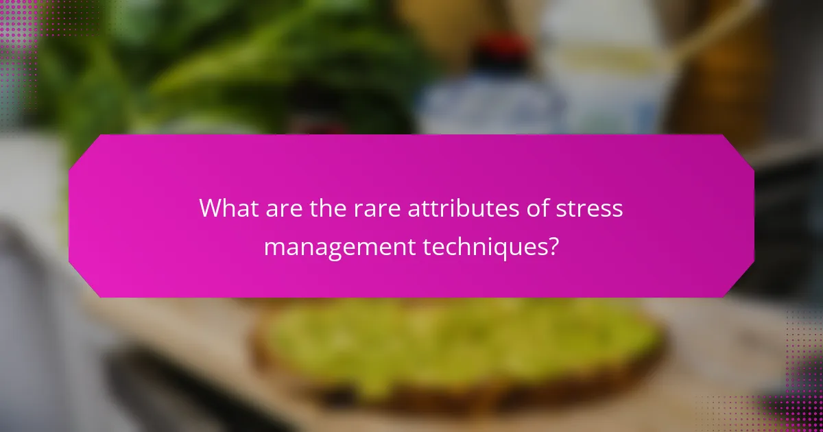 What are the rare attributes of stress management techniques?