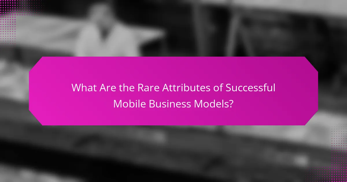 What Are the Rare Attributes of Successful Mobile Business Models?