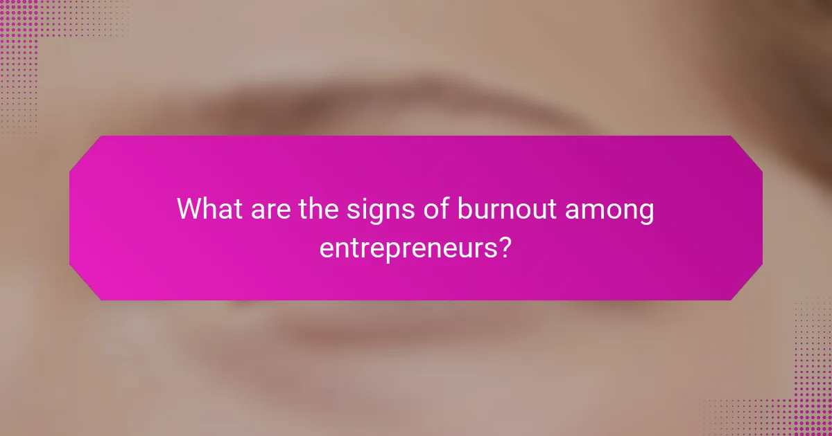 What are the signs of burnout among entrepreneurs?