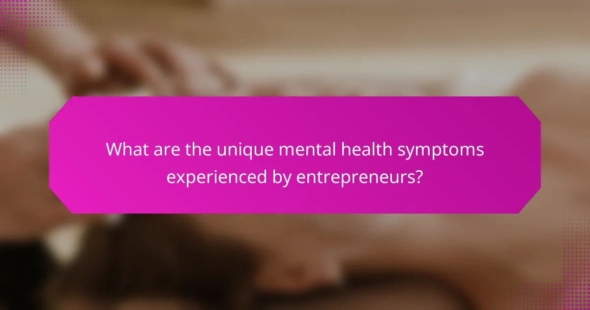 What are the unique mental health symptoms experienced by entrepreneurs?