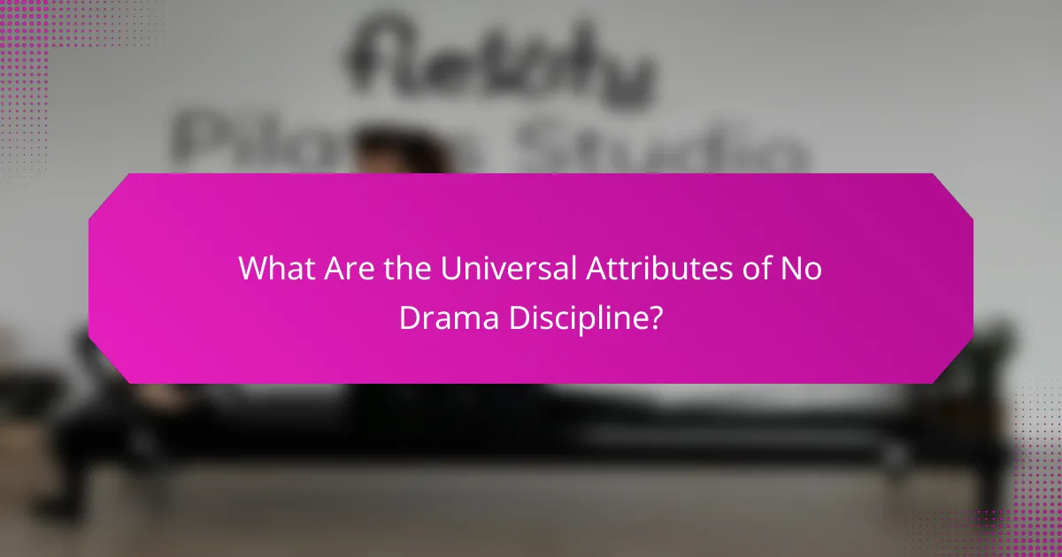 What Are the Universal Attributes of No Drama Discipline?