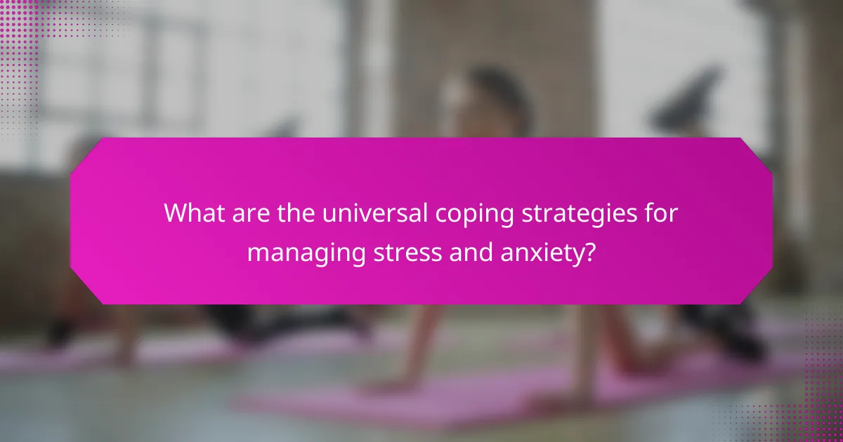 What are the universal coping strategies for managing stress and anxiety?