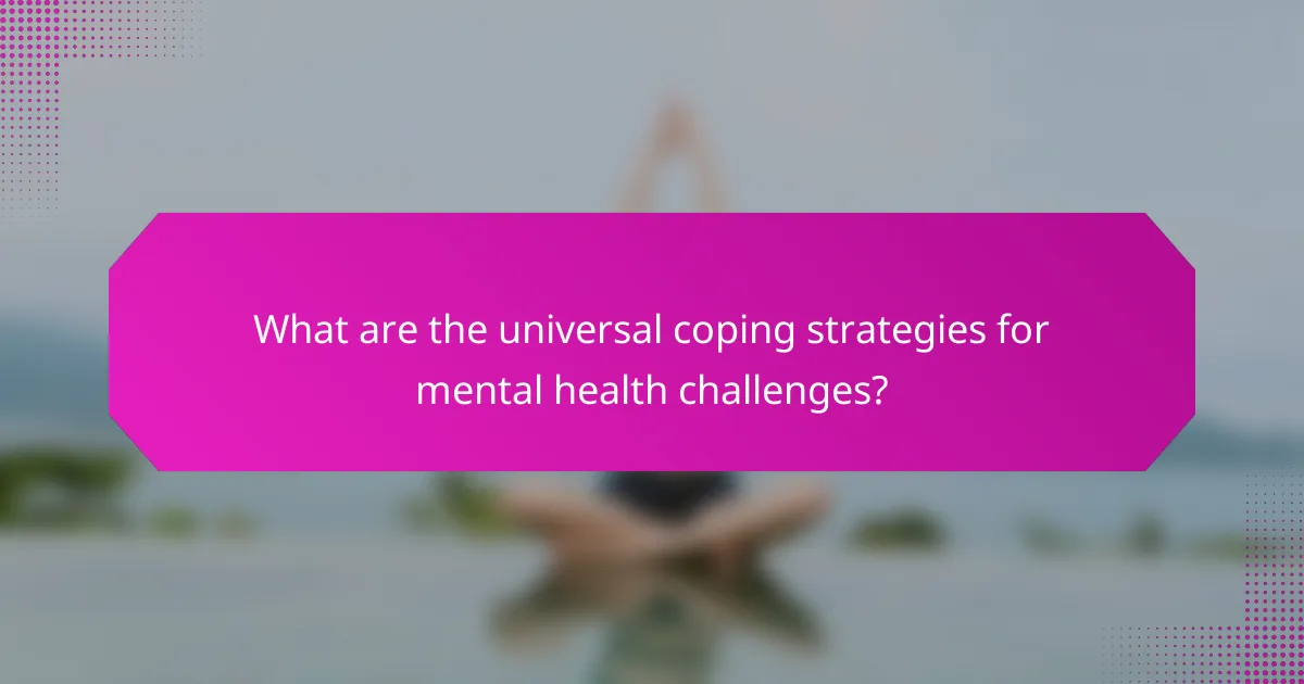 What are the universal coping strategies for mental health challenges?