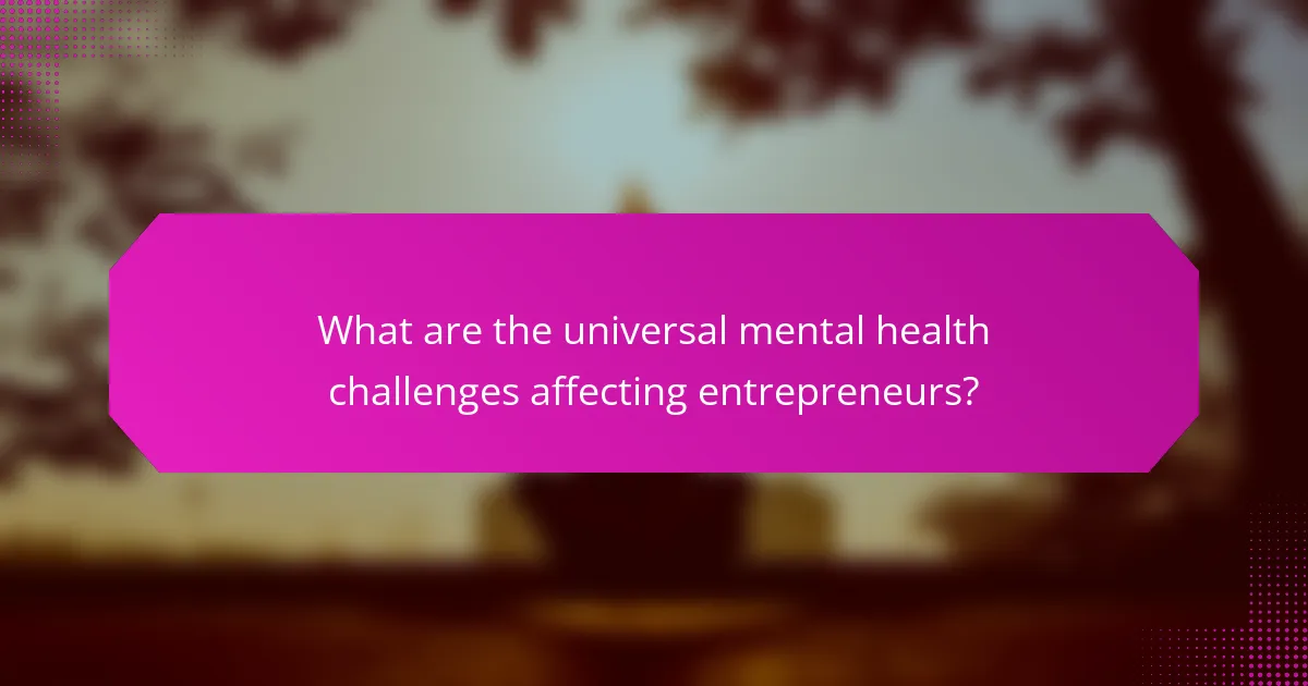 What are the universal mental health challenges affecting entrepreneurs?