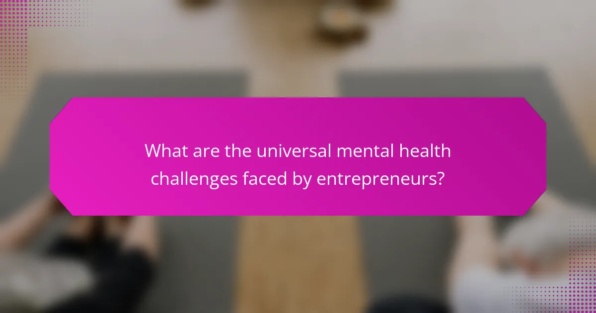 What are the universal mental health challenges faced by entrepreneurs?
