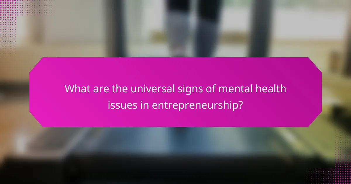 What are the universal signs of mental health issues in entrepreneurship?