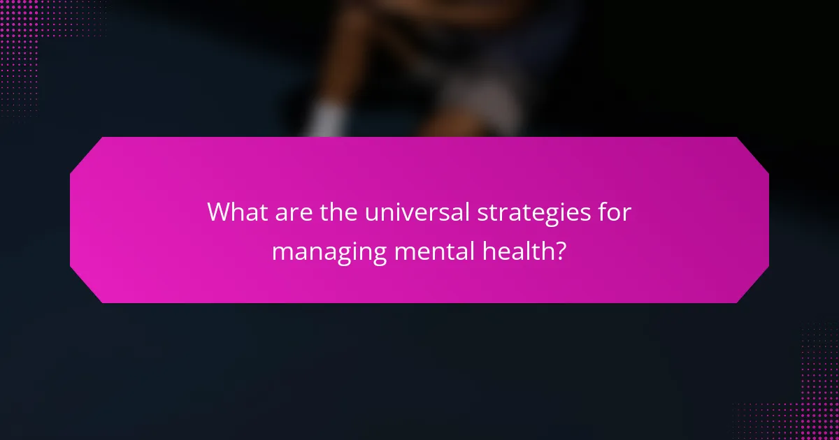 What are the universal strategies for managing mental health?