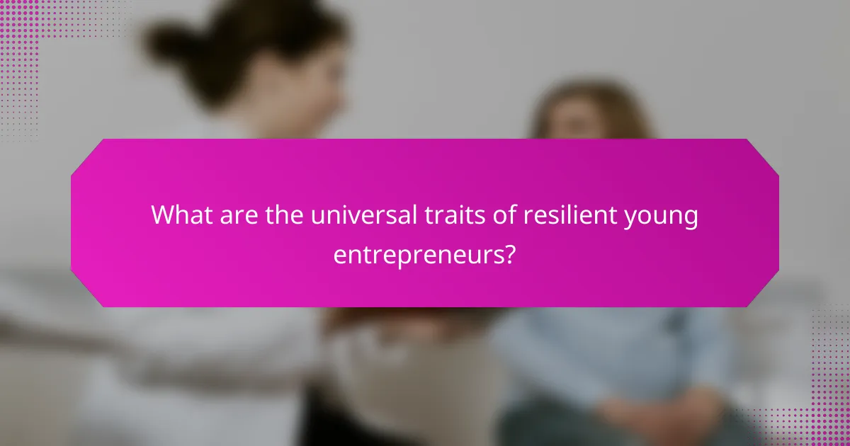 What are the universal traits of resilient young entrepreneurs?