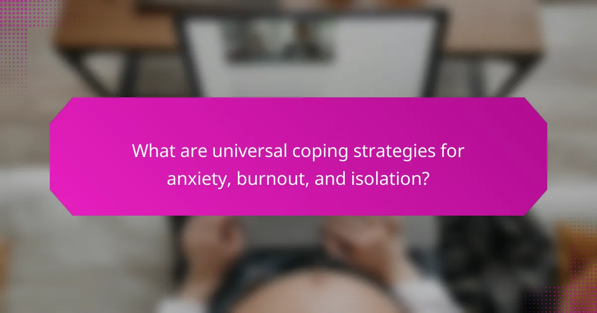 What are universal coping strategies for anxiety, burnout, and isolation?