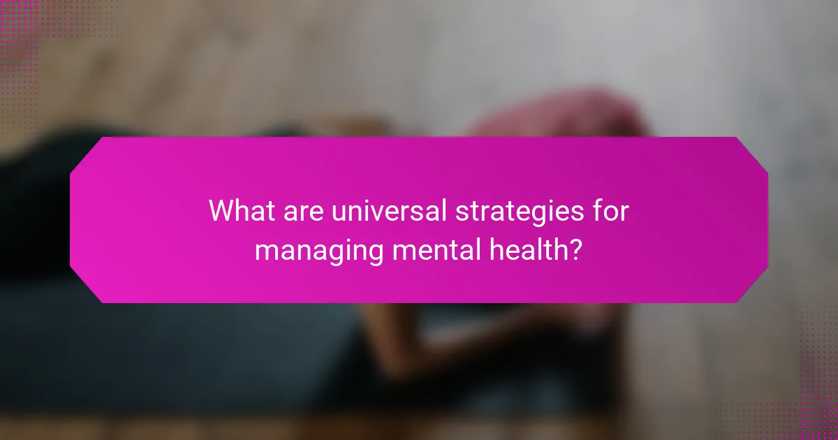 What are universal strategies for managing mental health?