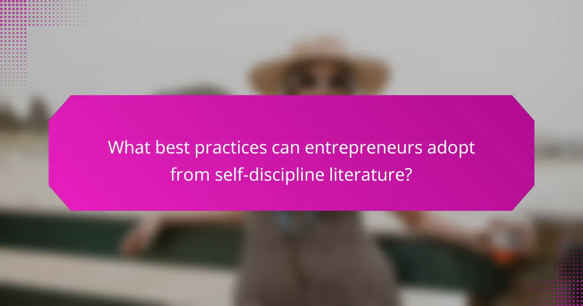What best practices can entrepreneurs adopt from self-discipline literature?