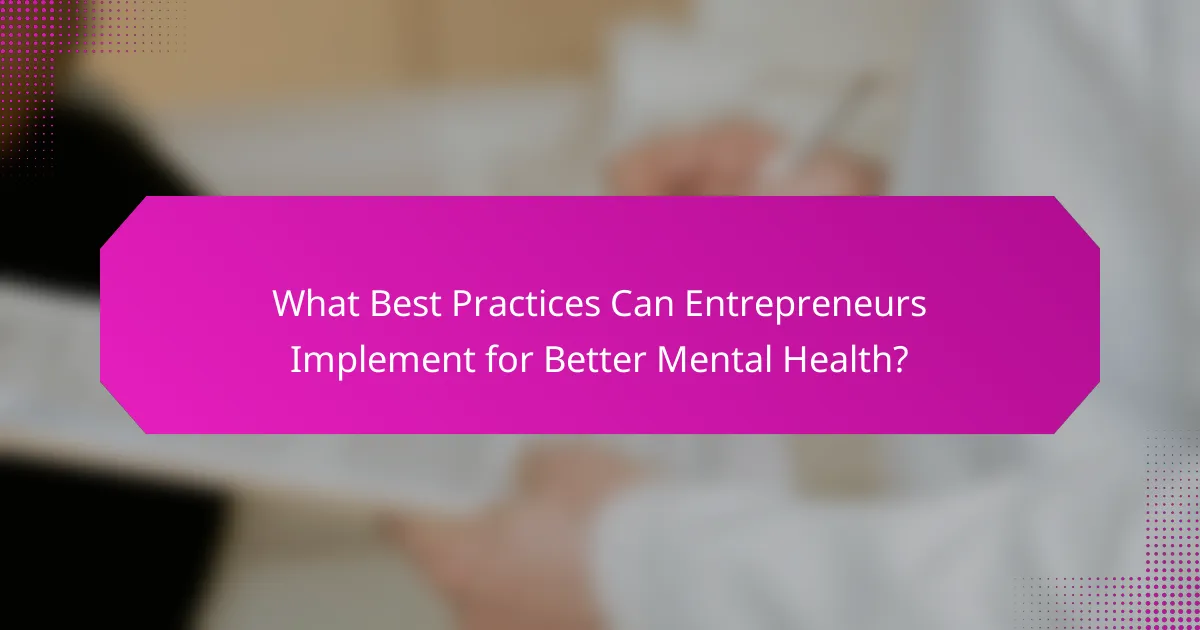 What Best Practices Can Entrepreneurs Implement for Better Mental Health?