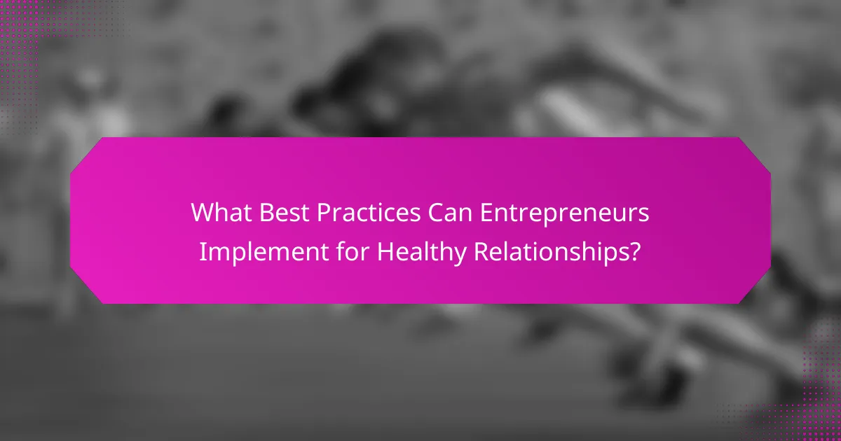 What Best Practices Can Entrepreneurs Implement for Healthy Relationships?