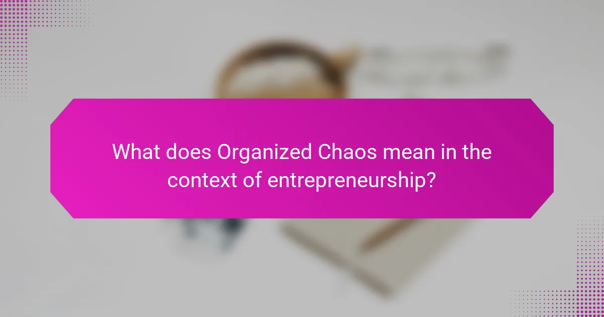 What does Organized Chaos mean in the context of entrepreneurship?