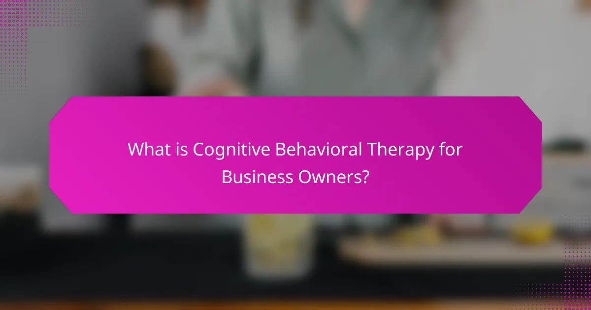 What is Cognitive Behavioral Therapy for Business Owners?