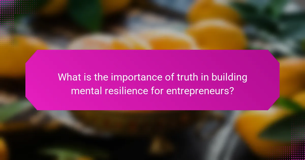 What is the importance of truth in building mental resilience for entrepreneurs?