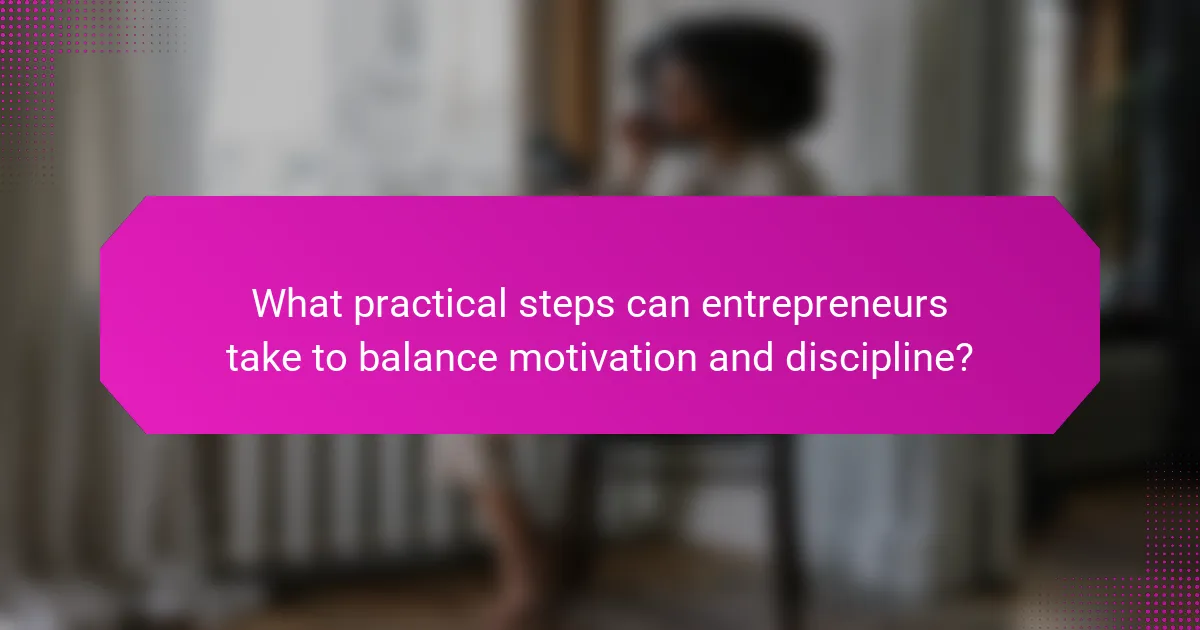 What practical steps can entrepreneurs take to balance motivation and discipline?
