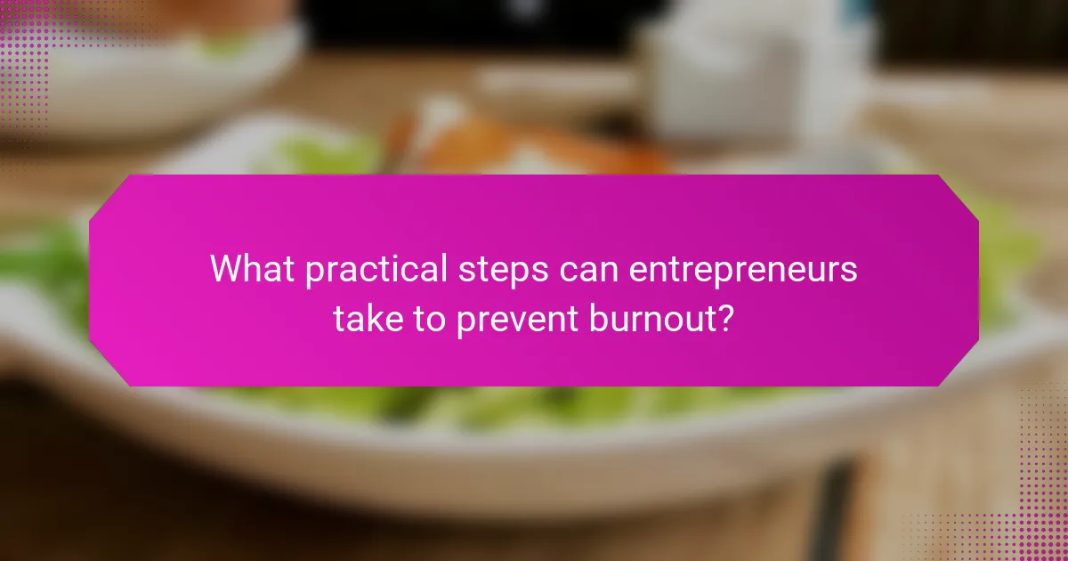 What practical steps can entrepreneurs take to prevent burnout?