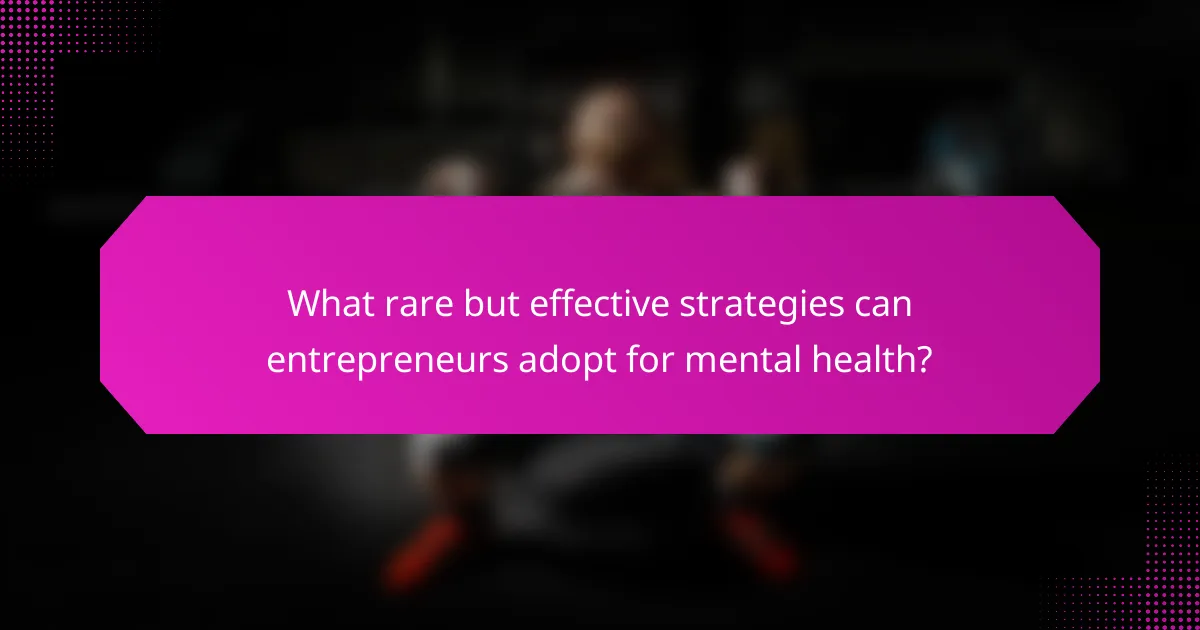 What rare but effective strategies can entrepreneurs adopt for mental health?