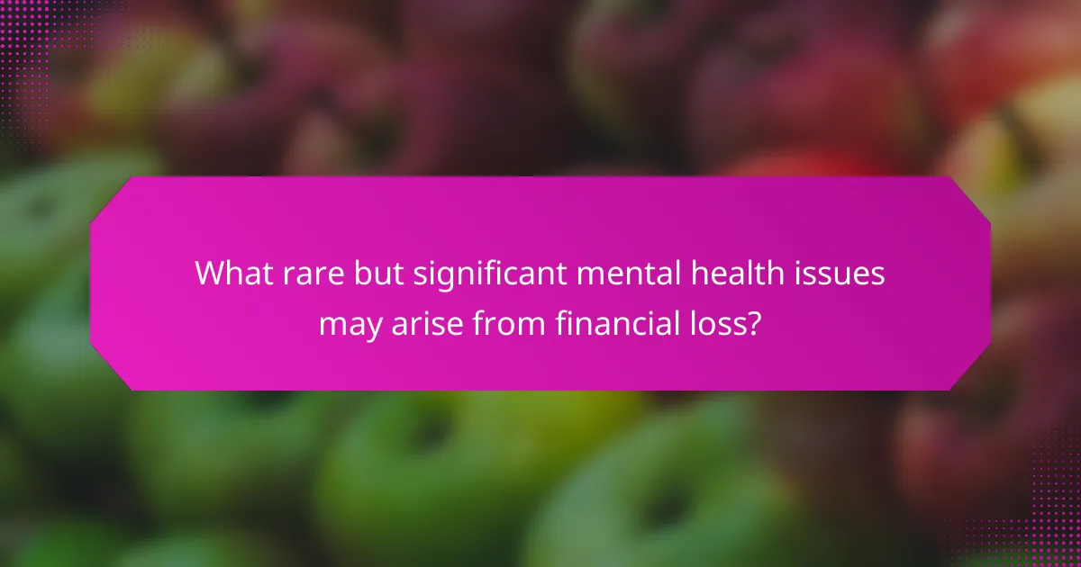 What rare but significant mental health issues may arise from financial loss?