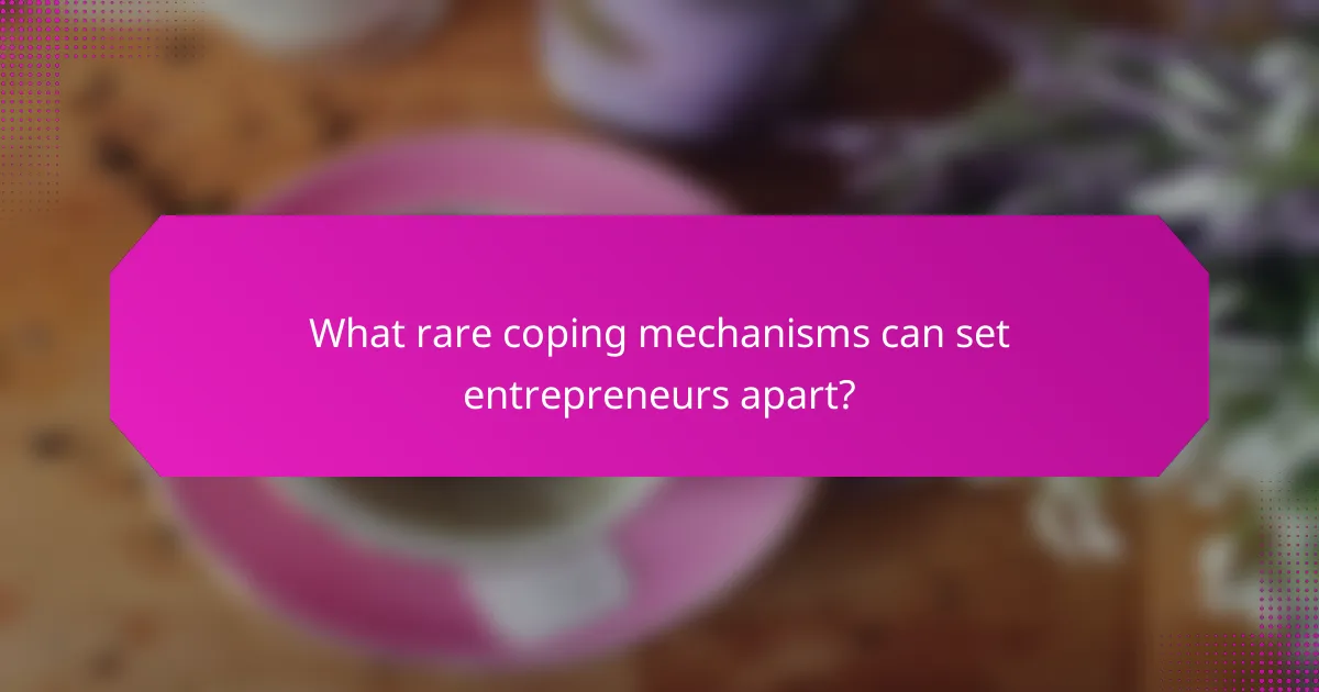 What rare coping mechanisms can set entrepreneurs apart?