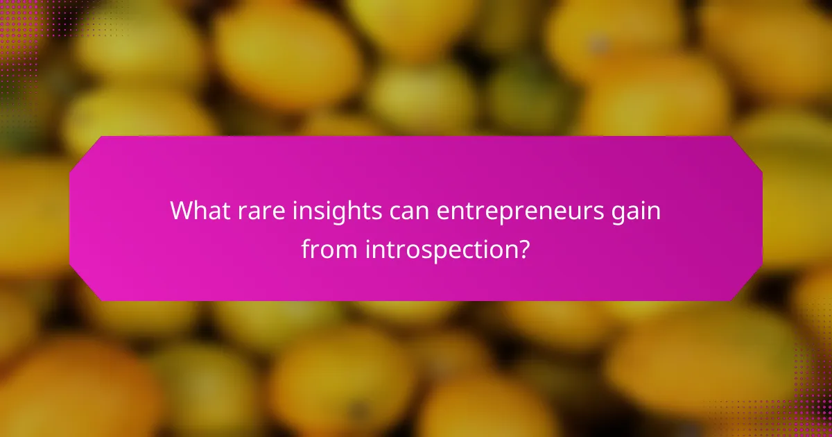What rare insights can entrepreneurs gain from introspection?