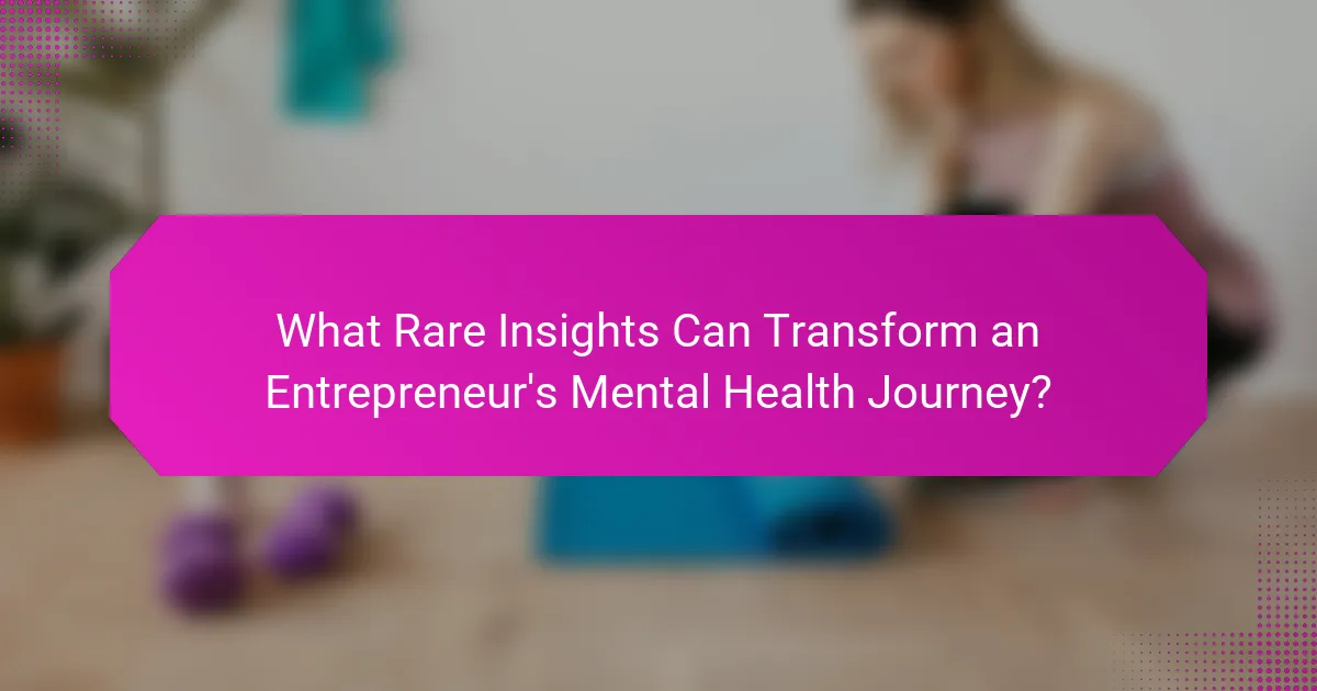 What Rare Insights Can Transform an Entrepreneur's Mental Health Journey?