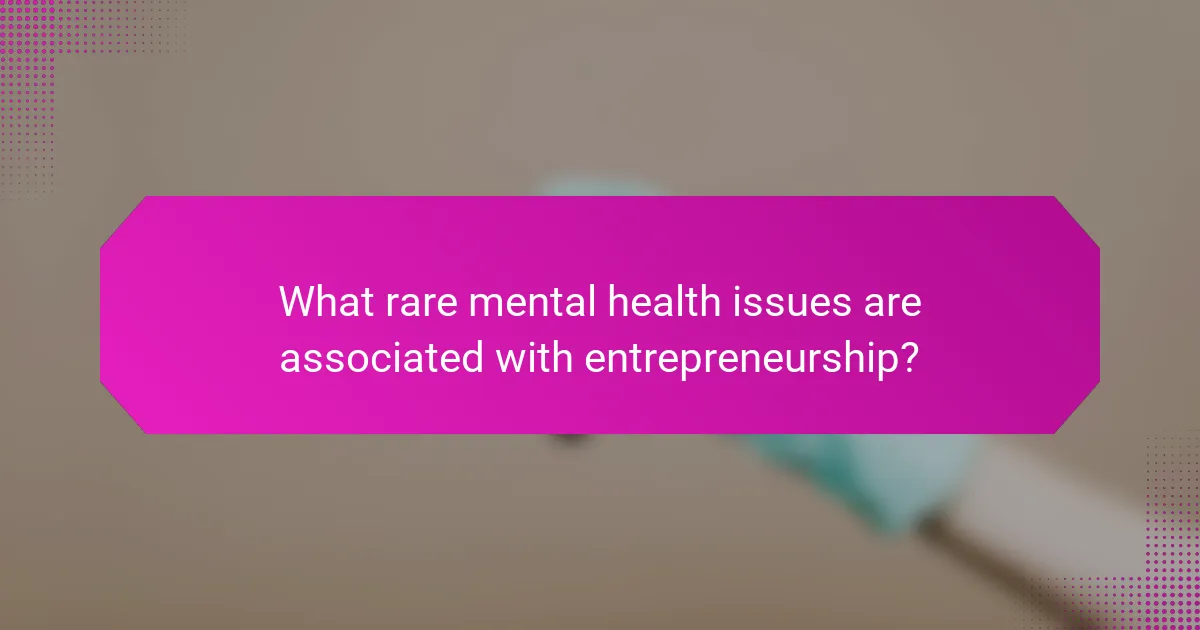 What rare mental health issues are associated with entrepreneurship?
