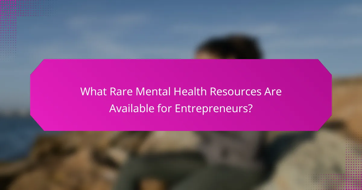 What Rare Mental Health Resources Are Available for Entrepreneurs?