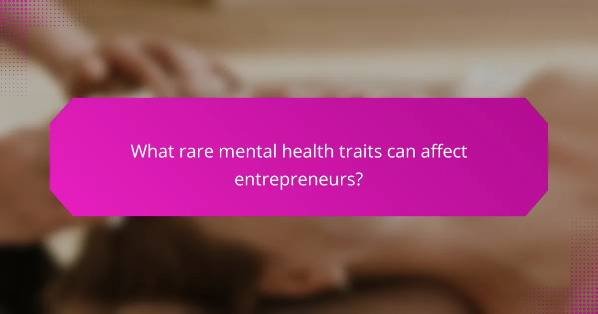 What rare mental health traits can affect entrepreneurs?