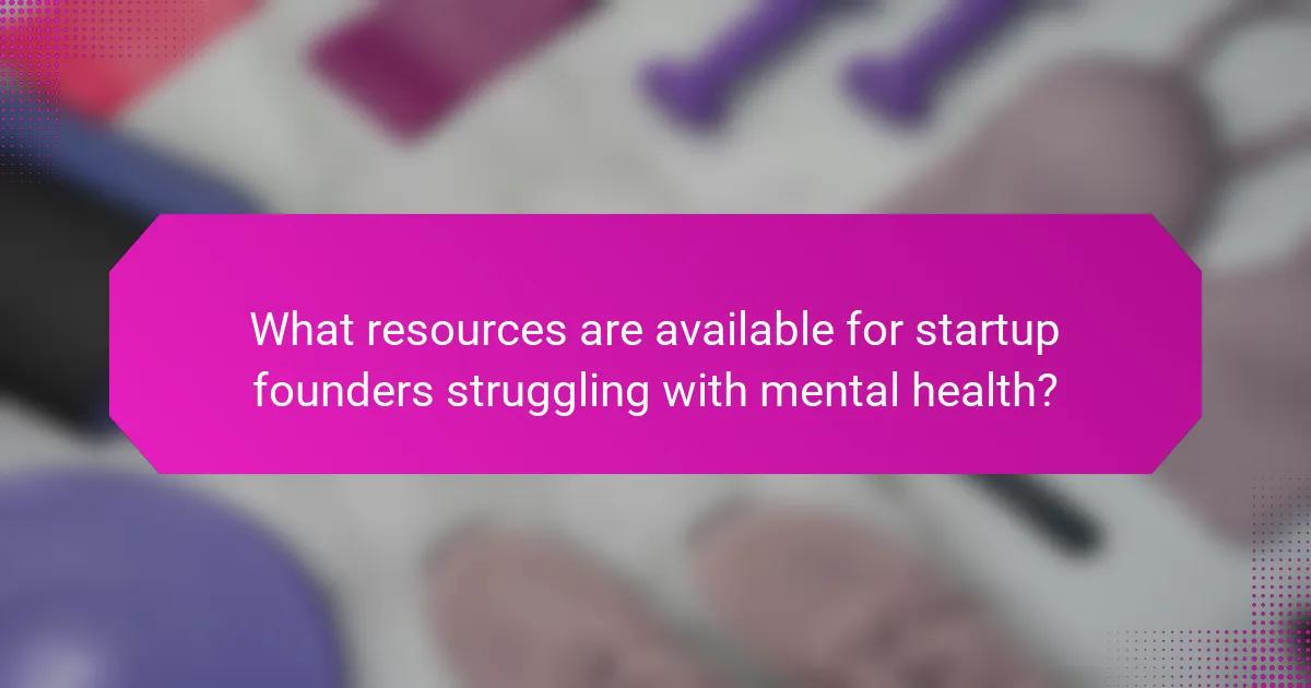What resources are available for startup founders struggling with mental health?