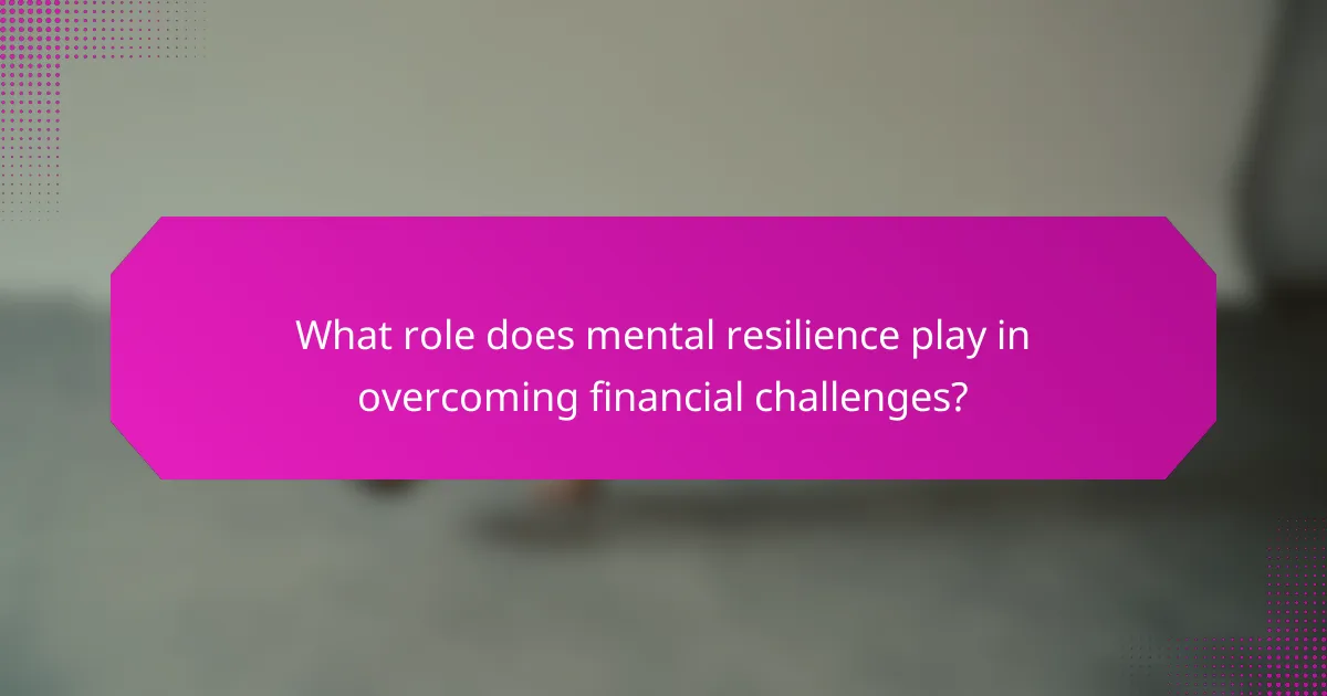 What role does mental resilience play in overcoming financial challenges?