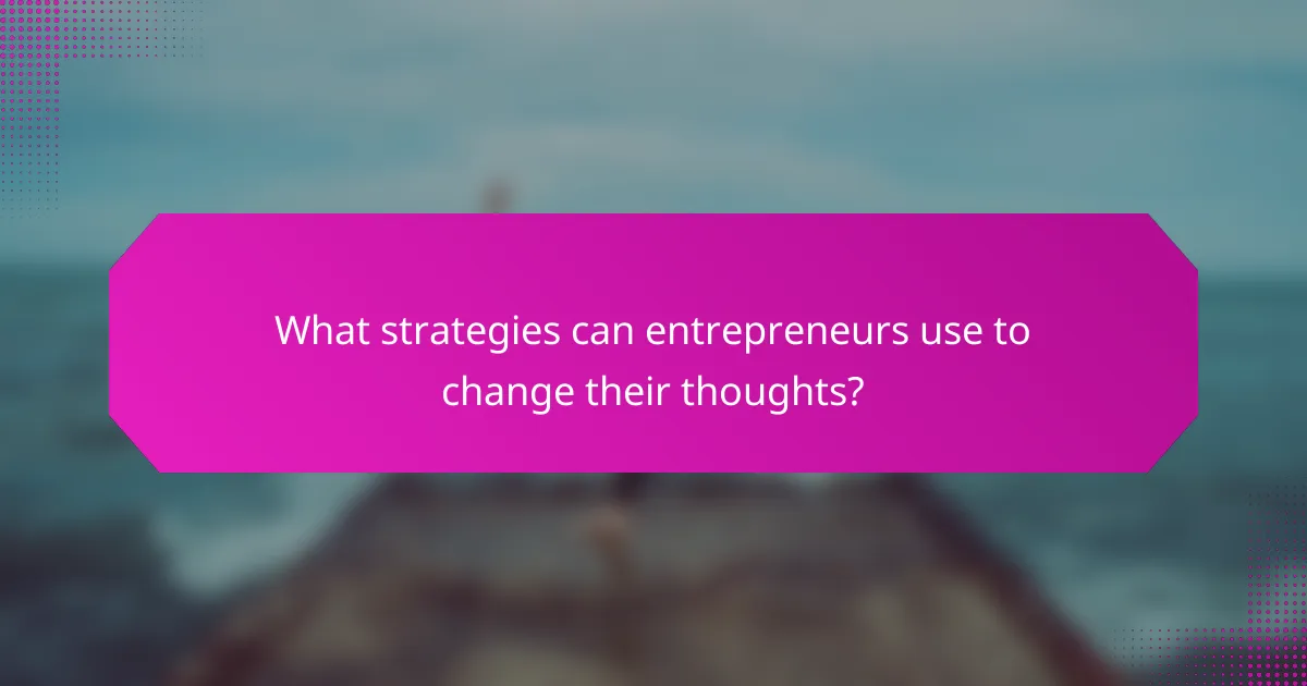 What strategies can entrepreneurs use to change their thoughts?