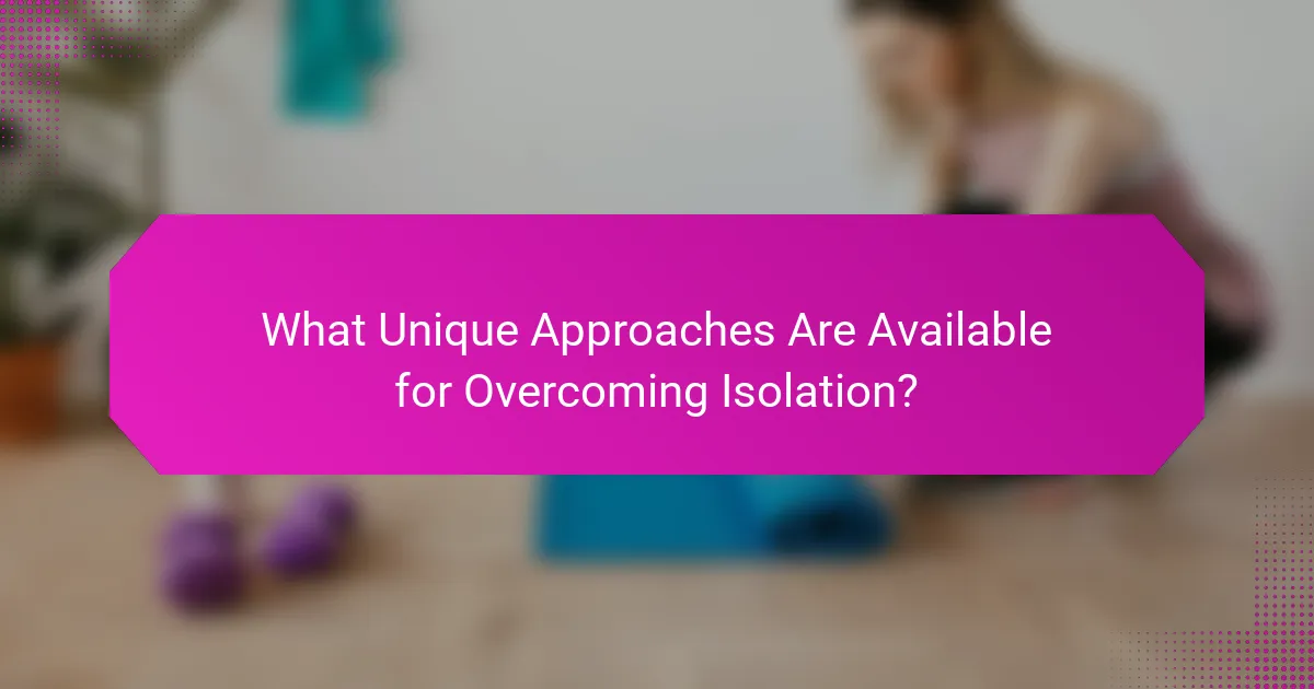 What Unique Approaches Are Available for Overcoming Isolation?