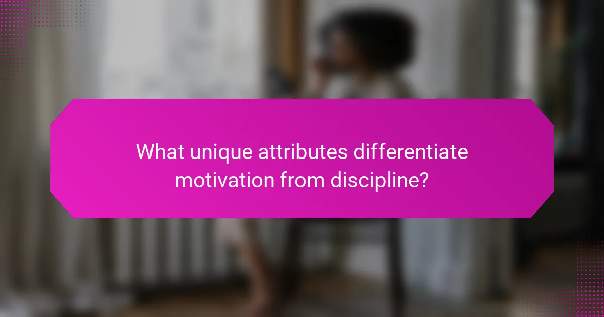 What unique attributes differentiate motivation from discipline?