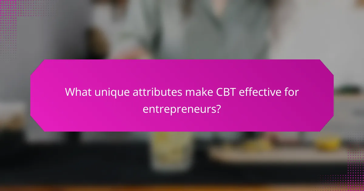 What unique attributes make CBT effective for entrepreneurs?